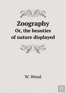 Bertrand.pt - Zoography Or, The Beauties Of Nature Displayed