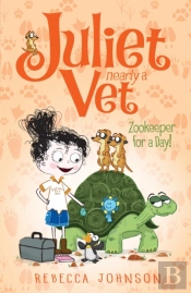 Zookeeper For A Day: Juliet, Nearly A Vet (Book 6)