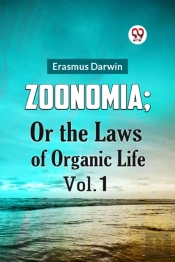 Zoonomia; Or The Laws Of Organic Life