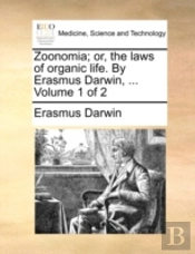 Zoonomia; Or, The Laws Of Organic Life.
