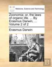 Zoonomia; Or, The Laws Of Organic Life.