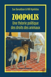 Zoopolis : Une Théorie Politique Des Droits Des Animaux
