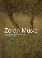Zoran Music ; Apprendre À Regarder La Mort Comme Un Soleil