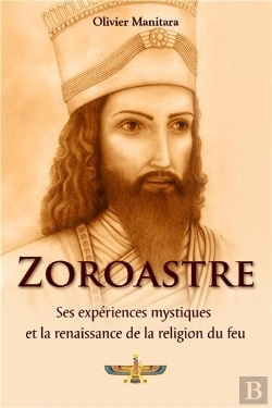 Bertrand.pt - Zoroastre, Ses Expériences Mystiques Et La Renaissance De La Religion Du Feu