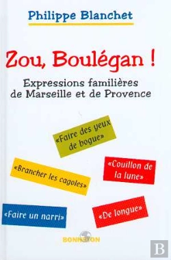 Bertrand.pt - Zou, Boulegan ! Expressions Familieres De Marseille Et De Provence