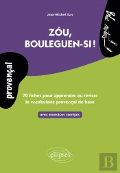 Zóu, Bouleguen-Si ! 70 Fiches Avec Exercices Pour Apprendre Ou Réviser Le Vocabulaire Provençal De Base