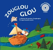 Zouglouglou : Le Bateau De Monsieur Zouglouglou ; Et Vogue La Petite Souris