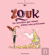 Zouk Tome 5 : La Sorcière Qui Rêvait D'Être Une Princesse