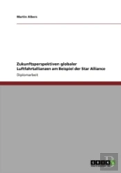 Zukunftsperspektiven Globaler Luftfahrtallianzen Am Beispiel Der Star Alliance