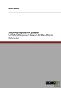 Bertrand.pt - Zukunftsperspektiven Globaler Luftfahrtallianzen Am Beispiel Der Star Alliance