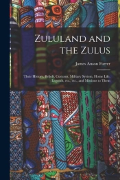 Zululand And The Zulus : Their History,