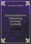 Zum Hundertsten Geburtstag Jeremias Gotthelfs