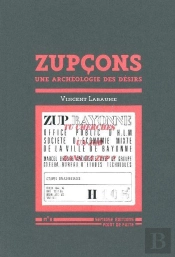Zupcons ; Une Archéologie Des Désirs