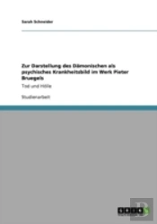 Zur Darstellung Des Daã‚Â¤Monischen Als Psychisches Krankheitsbild Im Werk Pieter Bruegels