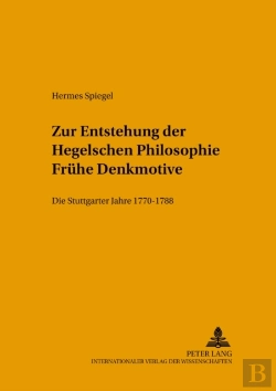 Bertrand.pt - Zur Entstehung Der Hegelschen Philosophie - Fruehe Denkmotive