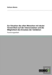 Zur Situation Des Alten Menschen Mit Akuter Verwirrtheit Auf Der Intensivstation Und Die Maã‚Â¶Glichkeit Des Einsatzes Der Validation