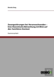 Zwangsstorungen Bei Heranwachsenden - Eine Theoretische Betrachtung Mit Blick Auf Den Familiaren Kontext