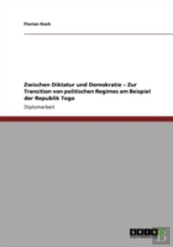 Bertrand.pt - Zwischen Diktatur Und Demokratie - Zur Transition Von Politischen Regimes Am Beispiel Der Republik Togo