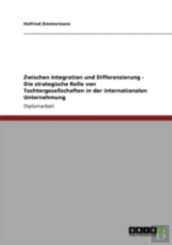Bertrand.pt - Zwischen Integration Und Differenzierung - Die Strategische Rolle Von Tochtergesellschaften In Der Internationalen Unternehmung
