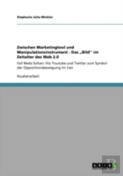 Zwischen Marketingtool Und Manipulationsinstrument - Das ,,Bild'' Im Zeitalter Des Web 2.0