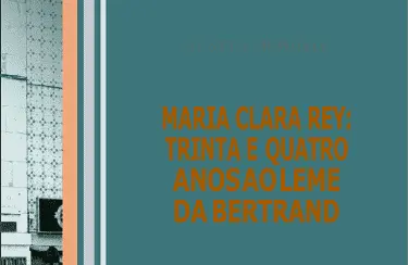 Quarta Memória MARIA CLARA REY: TRINTA E QUATRO ANOS AO LEME DA BERTRAND