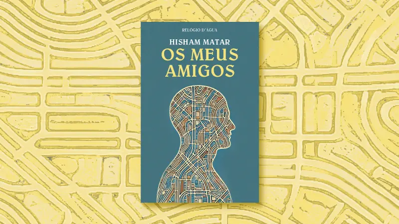 Os Meus Amigos, de Hisham Matar: Amizade inquebrável